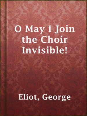 cover image of O May I Join the Choir Invisible!